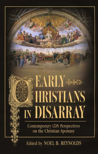 Early Christians In Disarray: Contemporary LDS Perspectives on the ...