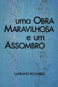 Title: Uma Obra Maravilhosa E Um Assombro, Author: LeGrande Richards