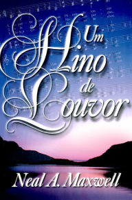 Title: Um Hino de Louvor, Author: Neal A. Maxwell