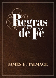 Title: Regras de Fé, Author: James E. Talmage