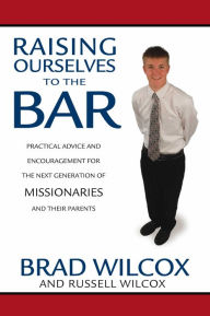 Title: Raising Ourselves to the Bar, Author: Brad Wilcox