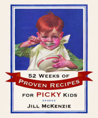 Title: 52 Weeks of Proven Recipes for Picky Kids, Author: Jill McKenzie