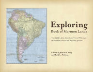 Title: Exploring Book of Mormon Lands: The 1923 Latin American Travel Writings of Mormon Historian Andrew Jenson, Author: Justin R. Bray