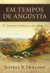 Title: Em Tempos de Angostia: Consolo Espiritual Por Meio, Author: Jeffrey R. Holland