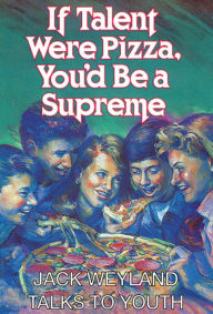 Title: If Talent Were Pizza, You'd Be a Supreme, Author: Jack Weyland