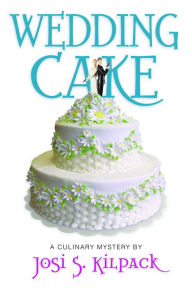 Title: Wedding Cake (Culinary Murder Mysteries Series #12), Author: Josi S. Kilpack