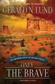 Title: Only the Brave: The Continuing Saga of the San Juan Pioneers, Author: Lund Gerald