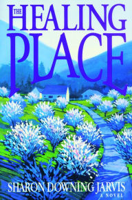 Title: The Healing Place, Author: Sharon Downing Jarvis