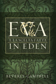 Title: Eva e la Scelta Fatta in Eden: (Eve and the Choice Made in Eden - Italian), Author: Beverly Campbell
