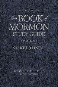 Title: The Book of Mormon Study Guide: Start to Finish, Author: Thomas R. Valletta