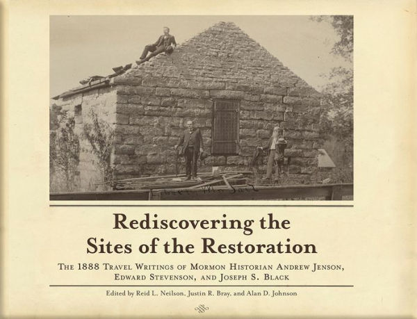 Rediscovering the Sites of the Restoration: The 1888 Travel Writings of Mormon Historian Andrew Jenson, Edward Stevenson, and Joseph S. Black