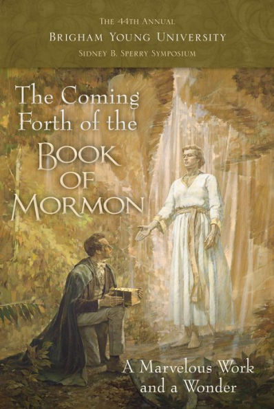 The Coming Forth of the Book of Mormon: The 44th Annual BYU Sidney B. Sperry Symposium