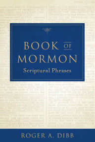 Title: Book of Mormon Scriptural Phrases, Author: Roger A. Dibb