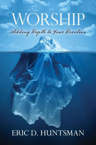 Title: Worship: Adding Depth to Your Devotion, Author: Eric D. Huntsman