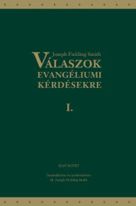 Title: Valaszok evangeliumi kerdesekre: Elso kotet, Author: Joseph Fielding Smith