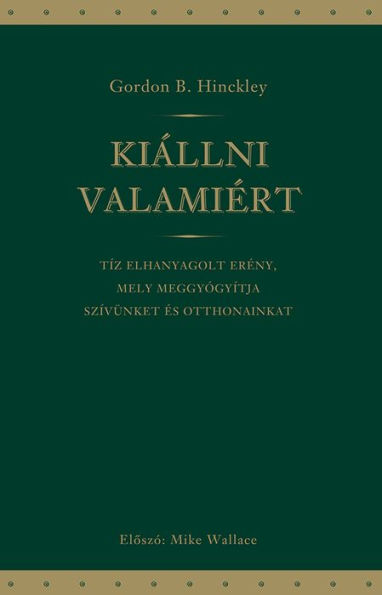 Kiállni Valamiért : Tíz elhanyagolt erény, mely meggyógyítja szívünket és otthonainkat