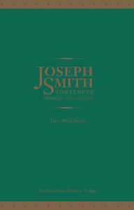 Title: Joseph Smith tortenete edesanyja elbeszelesebol, Author: Lucy Mack Smith