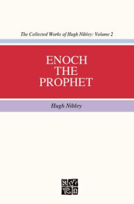 Title: Collected Works of Hugh Nibley, Vol. 2: Enoch the Prophet, Author: Hugh Nibley