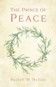 Title: The Prince of Peace, Author: Russell M. Nelson