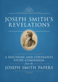 Title: Joseph Smith's Revelations: A Doctrine and Covenants Study Companion from the Joseph Smith Papers, Author: Ronald K. Esplin