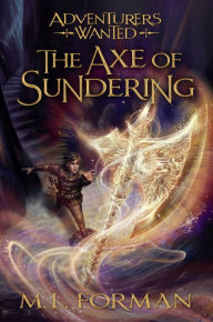 Title: Adventurers Wanted, Book 5: The Axe of Sundering, Author: M. L. Forman