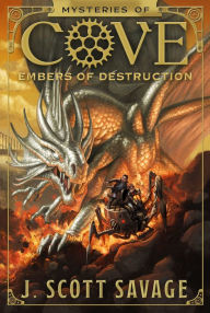 Title: Embers of Destruction (Mysteries of Cove Series #3), Author: J. Scott Savage