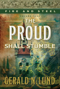 Title: Fire and Steel, vol. 4: The Proud Shall Stumble, Author: Gerald N. Lund