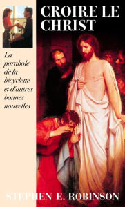 Title: Croire Le Christ, Author: Stephen E. Robinson