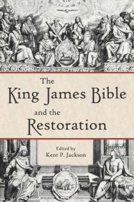 Title: The King James Bible and the Restoration, Author: Kent P. Jackson