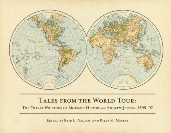 Tales from the World Tour: The 1895 1897 Travel Writings of Mormon Historian Andrew Jenson