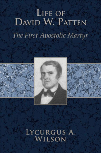 Life of David W. Patten: The First Apostolic Martyr