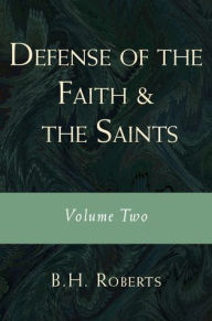 Title: Defense of the Faith and the Saints: Volume Two, Author: B. H. Roberts