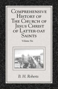 Title: Comprehensive History of The Church of Jesus Christ of Latter-day Saints, vol. 6, Author: B. H. Roberts