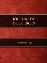 Title: Journal of Discourses, Volumes 1-26, Author: Various Authors