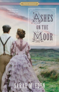 Title: Ashes on the Moor, Author: Sarah M. Eden