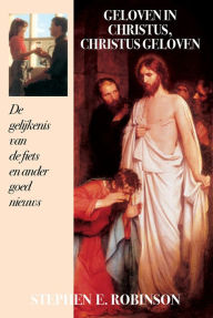 Title: Geloven in Christus (Believing Christ - Dutch), Author: Stephen E. Robinson