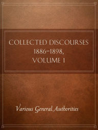 Title: Collected Discourses 1886-1898, Volume 1, Author: Various General Authorities