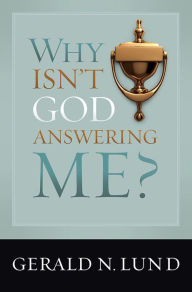 Title: Why Isn't God Answering Me?, Author: Gerald N. Lund