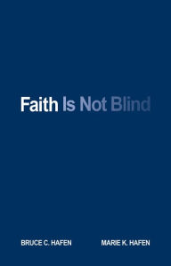Title: Faith Is Not Blind, Author: Bruce C. Hafen