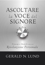 Title: Ascoltare la Voce del Signore (Hearing the Voice of the Lord - Italian), Author: Gerald N. Lund