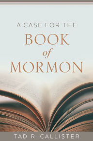 Title: A Case for the Book of Mormon, Author: Tad R. Callister