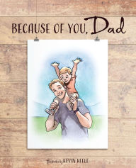 Title: Because of You, Dad, Author: Kevin Keele