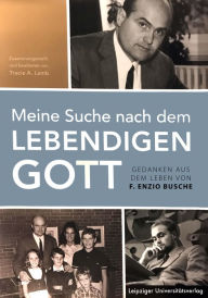 Title: Meine Suche nach dem Lebendigen Gott (Yearning for the Living God--German), Author: F. Enzion Busche