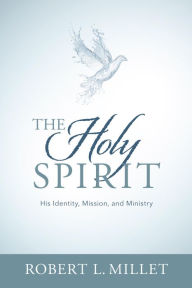 Title: The Holy Spirit: His Identity, Mission, and Ministry, Author: Robert L. Millet