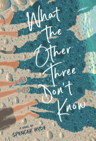 Title: What the Other Three Don't Know, Author: Spencer Hyde