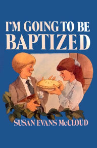 Title: I'm Going to Be Baptized, Author: Susan Evans McCloud