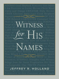 Title: Witness for His Names, Author: Jeffrey R. Holland