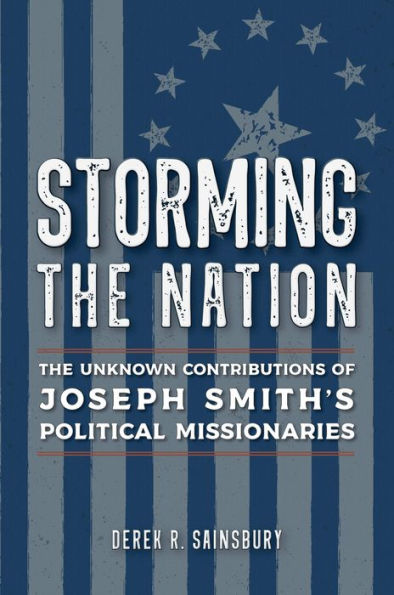 Storming the Nation: The Unknown Contributions of Joseph Smith's Political Missionaries