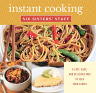 Title: Instant Cooking with Six Sisters' Stuff: A Fast, Easy, and Delicious Way to Feed Your Family, Author: Six Sisters' Stuff