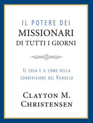 Title: Il Potere dei missionari di tutti i giorni (Power of Everyday Missionaries-Italian), Author: Clayton M. Christensen